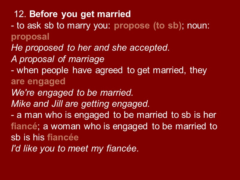 12. Before you get married - to ask sb to marry you: propose (to
